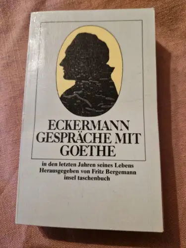 Gespräche mit Goethe in den letzten Jahren seines Lebens Eckermann, Johann Peter