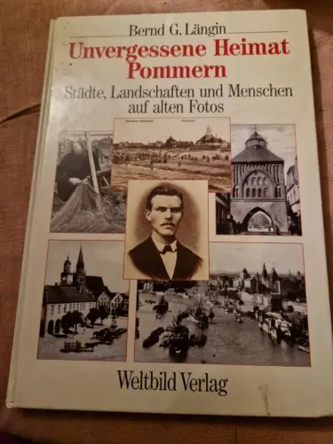 Unvergessene Heimat Pommern. Städte, Landschaften und Menschen auf alten Fotos