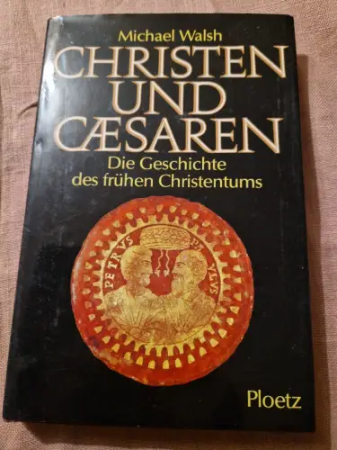 Christen und Caesaren. Die Geschichte des frühen Christentums Walsh, Michael: