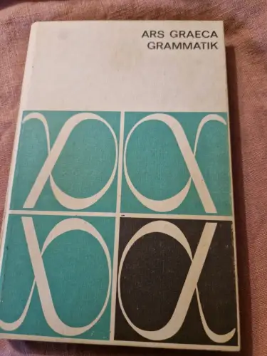 Ars Graeca Lehr- und Übungsbuch für den griechischen Anfangsunterricht / Grammat