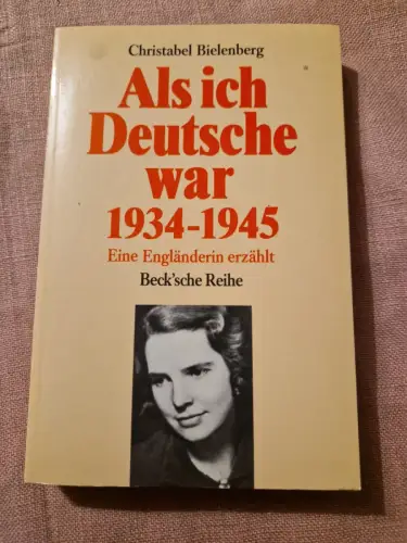 Als ich Deutsche war. 1934-1945: Eine Engländerin erzählt Bielenberg, Christabel