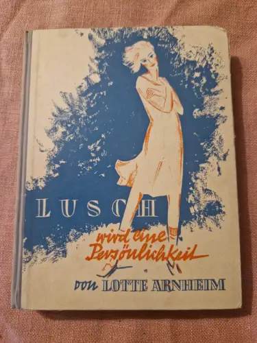 Lusch wird eine Persönlichkeit Arnheim, Lotte: