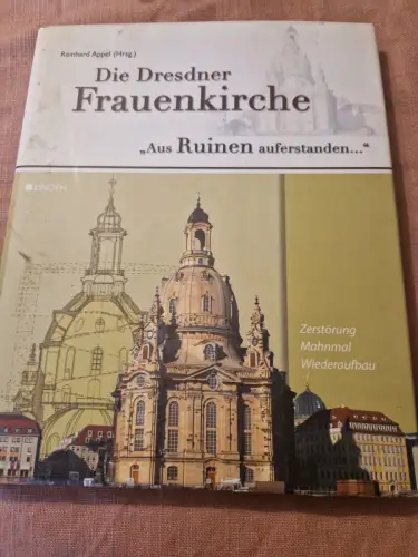 Die Dresdner Frauenkirche - Aus Ruinen auferstanden Appel, Reinhard: