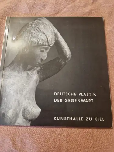Deutsche Plastik der Gegenwart - Kunsthalle zu Kiel
