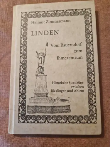 Linden - Vom Bauerndorf zum Ihmezentrum Historische Streifzüge zwischen Rickling