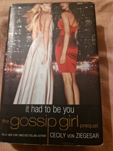 Gossip Girl: It Had to Be You: The Gossip Girl Prequel von, Ziegesar Cecily: