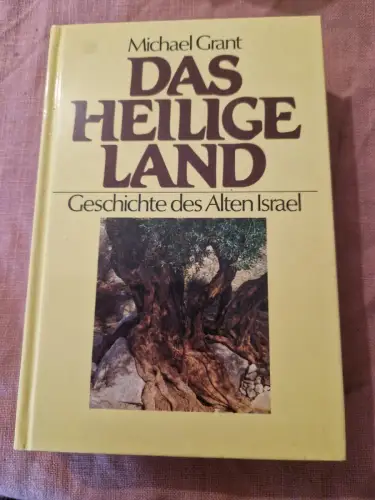 Das Heilige Land Geschichte des Alten Israel Grant, Michael und Joachim Rehork: