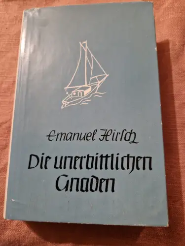 Die unerbittlichen Gnaden : Erzählung. Hirsch, Emanuel: