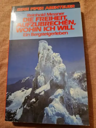 Die Freiheit, aufzubrechen, wohin ich will Ein Bergsteigerleben Messner, Reinhol