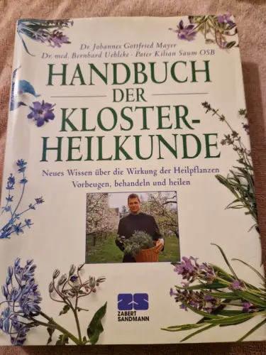 Handbuch der Klosterheilkunde Neues Wissen über die Wirkung der Heilpflanzen. Vo