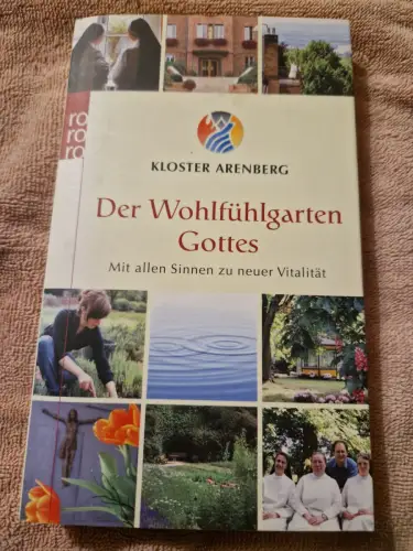 Der Wohlfühlgarten Gottes Mit allen Sinnen zu neuer Vitalität Rohmann, Iris und 