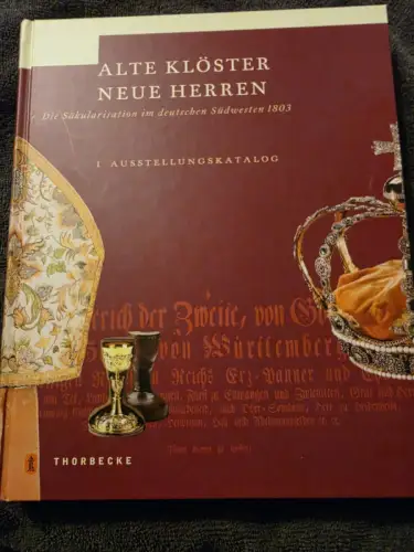 Alte Klöster, neue Herren : die Säkularisation im deutschen Südwesten 1803 - 1 H