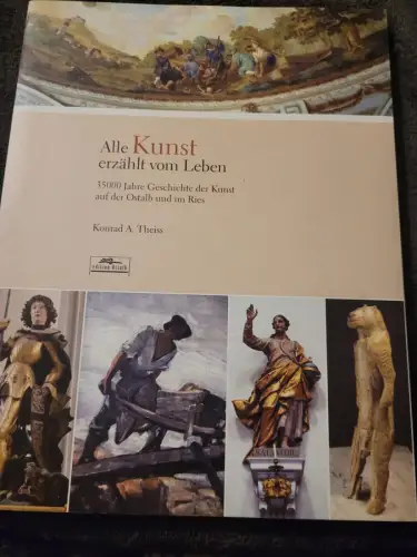 Alle Kunst erzählt vom Leben - 35 000 Jahre Geschichte der Kunst auf der Ostalb 