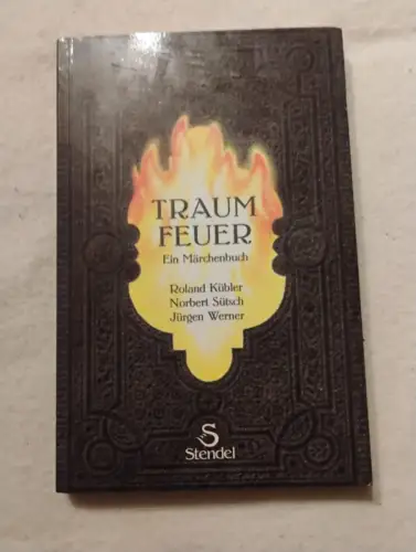 Traumfeuer Ein Märchenbuch Kübler, Roland, Norbert Sütsch und Jürgen Werner:
