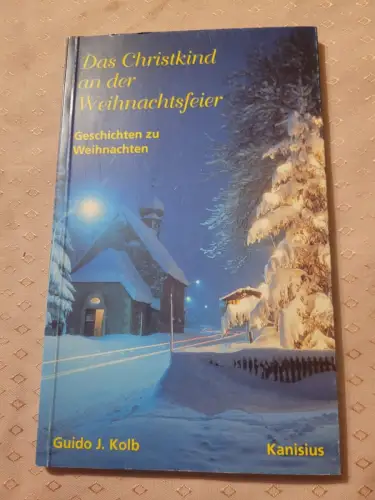 Das Christkind an der Weihnachtsfeier Geschichten zu Weihnachten Kolb, Guido J: