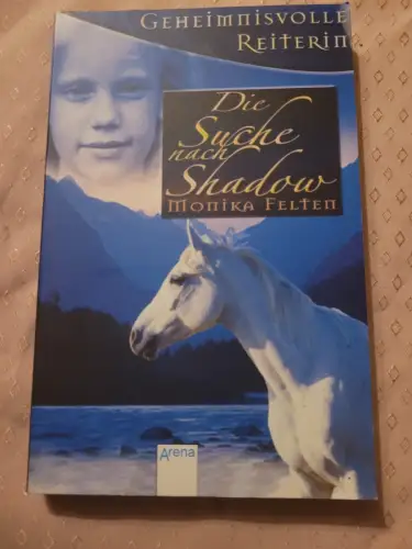 Geheimnisvolle Reiterin - Die Suche nach Shadow Felten, Monika: