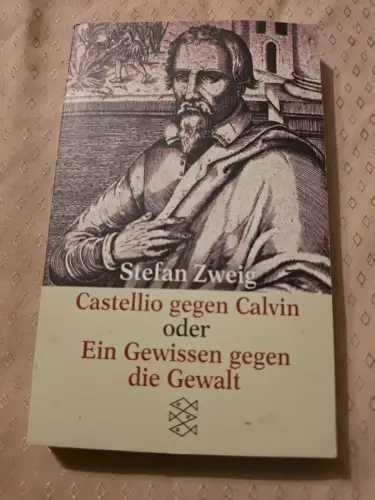 Castellio gegen Calvin oder Ein Gewissen gegen die Gewalt Zweig, Stefan und Knut