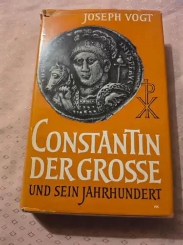 Constantin der Grosse und sein Jahrhundert Vogt, Joseph: