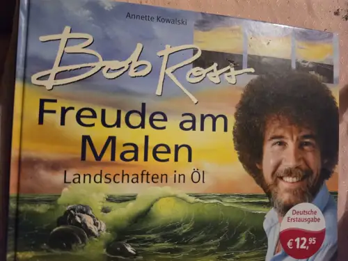Freude am Malen: Landschaften in Öl Ross, Bob und Annette Kowalski: