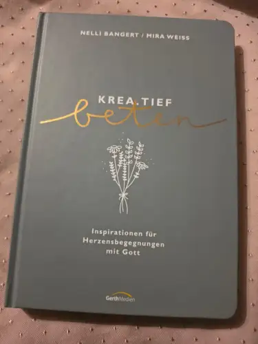 krea.tief beten Inspirationen für Herzensbegegnungen mit Gott Bangert, Nelli und