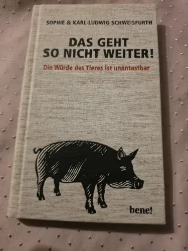 Das geht so nicht weiter : die Würde des Tieres ist unantastbar. Sophie  Karl-Lu