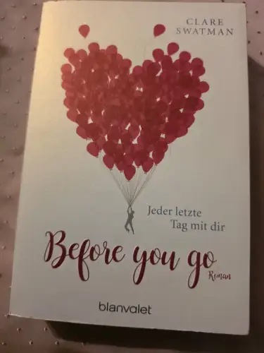 Before you go - Jeder letzte Tag mit dir Roman Swatman, Clare und Sonja Rebernik