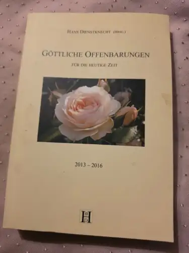 Göttliche Offenbarungen: für die heutige Zeit 2013 - 2016 Dienstknecht, Hans: