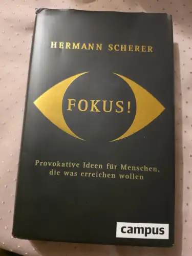 Fokus! Provokative Ideen für Menschen, die was erreichen wollen Scherer, Hermann