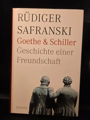 Goethe und Schiller. Geschichte einer Freundschaft Safranski, Rüdiger: