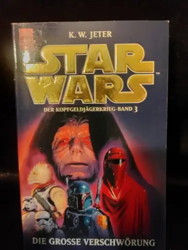 Star Wars - Die grosse Verschwörung Der Kopfgeldjägerkrieg. Band 3 Jeter, K W:
