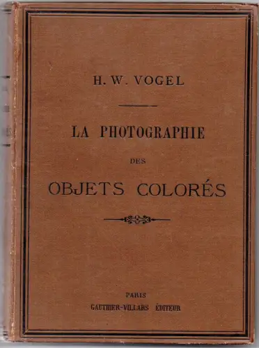 La Photographie des Objets Colorés , H.G. VOGEL 1887