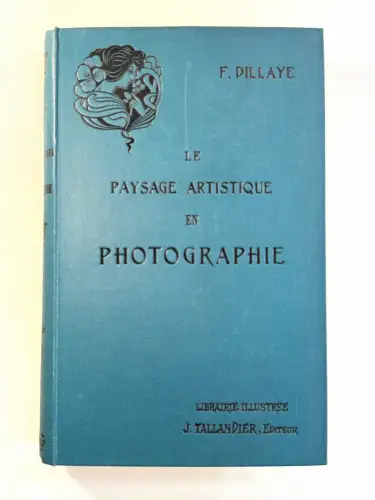 La Photographie en 5 volumes - Frédéric DILLAYE circa 1895