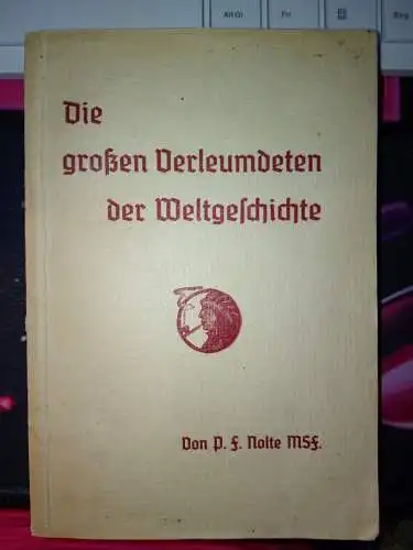 Nolte, P.F: Die großen Verleumdeten der Weltgeschichte. 