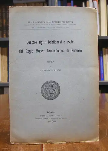 Furlani, Giuseppe: Quattro sigilli babilonesi e assiri del Regio Museo Archeologico di Firenze. Nota di G. Furlani