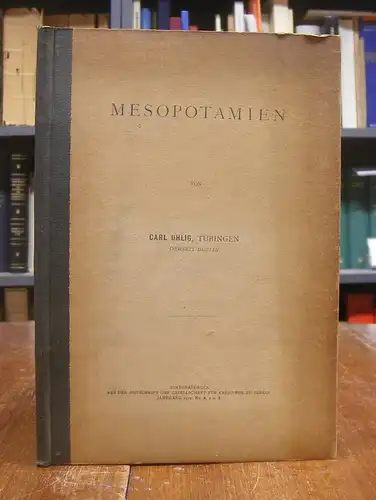 Uhlig, Carl: Mesopotamien. Sonderabdruck aus der Zeitschrift der Gesellschaft für Erdkunde zu Berlin, Jahrgang 1917, No. 6, 7 und 8.