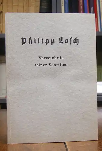 Losch, Philipp / Erwin Steinborn -: Philipp Losch. Verzeichnis seiner Schriften. Die Bearbeitung besorgte Erwin Seinborn.