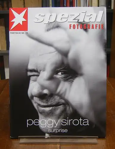 Sirota, Peggy: Surprise. Stern Spezial Fotografie. Portfolio No. 25. Mit zahlreichen ganzseitigen Abbildungen nach Fotografien.