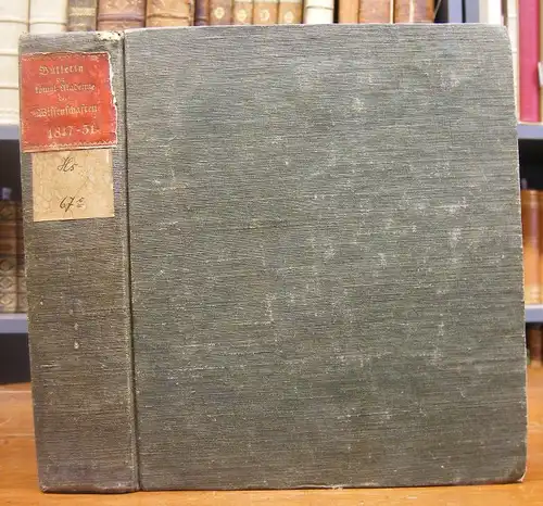 Bulletin der königl. Akademie der Wissenschaften. Jahrgang 1846 bis Jahrgang 1851 cplt. in einem Band.
