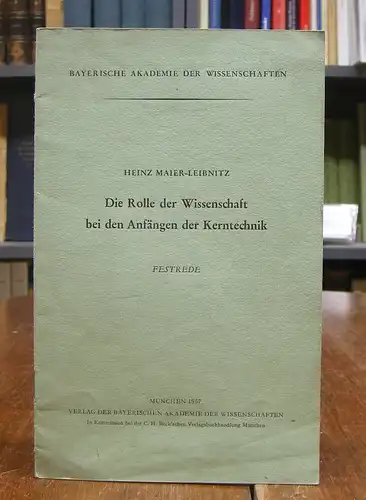 Maier-Leibnitz, Heinz: Die Rolle der Wissenschaft bei den Anfängen der Kernenergie. Festrede gehalten in der öffentlichen Sitzung der Bayerischen Akademie der Wissenschaften in München am 1. Dezember 1956.