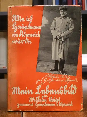 Voigt, Wilhelm: Wie ich Hauptmann von Köpenick wurde. Mein Lebensbild. Mit einem Vorwort von Hans Hyan. Mit einem Frontispiz.