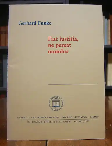 Funke, Gerhard: Fiat iustitia, ne pereat mundus. Vernunftrecht der Freiheit, Vernunftstaat der Freiheit, Vernunftzweck der Freiheit im kritischen Idealismus.