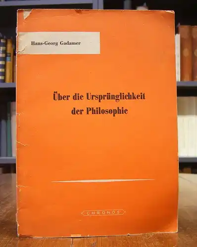 Gadamer, Hans-Georg: Über die Ursprünglichkeit der Philosophie. Zwei Vorträge (Die Bedeutung der Philosophie für die neue Erziehung / Das Verhältnis der Philosophie zu Kunst und Wissenschaft).