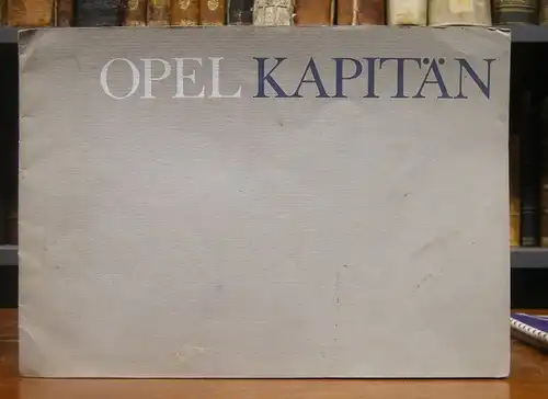 Opel Kapitän: Von allen Seiten bewundert: der neue Opel Kapitän. Farbig illustrierte Werbeschrift zum Flagschiff des Opel Konzerns.