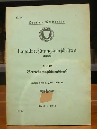 Deutsche Reichsbahn: Unfallverhütungsvorschriften (UVV). Teil IV: Betriebsmaschinendienst. Gültig vom 1. Juni 1930 an. Ausgabe 1941.