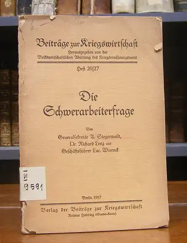 Stegerwald, A. / Richard Lenz / Luc. Wiernik: Die Schwerarbeiterfrage.