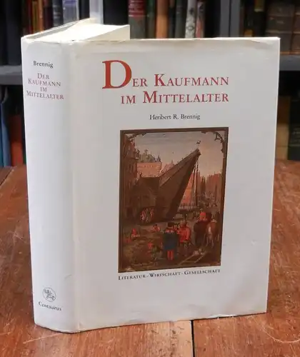 Brennig, Heribert R.: Der Kaufmann im Mittelalter: Literatur-Wirtschaft-Gesellschaft