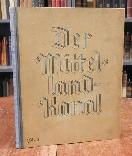 Reichsverkehrsministerium (Hg.): Der Mittellandkanal. Mit Abbildungen und einer (von 2) Faltkarte.