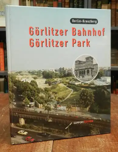 Galli, Emil: Görlitzer Bahnhof - Görlitzer Park. Hg. vom Verein Görlitzer Park e.V. mit Unterstützung von urbanistica berlin. Mit zahlreichen Abbildungen.