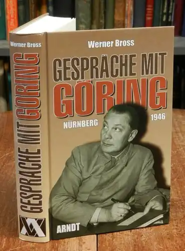 Göring, Hermann - Bross, Werner: Gespräche mit Göring. Nürnberg 1946. Mit Abbildungen auf Tafeln.