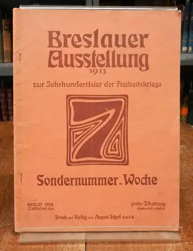 Schlesien / Slask - Breslau / Wroclaw: Breslauer Ausstellung 1913 zur Jahrhundertfeier der Freiheitskriege. Sonder nummer der Woche. Mit zahlreichen Abbildungen.